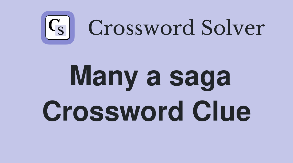 Many a saga Crossword Clue
