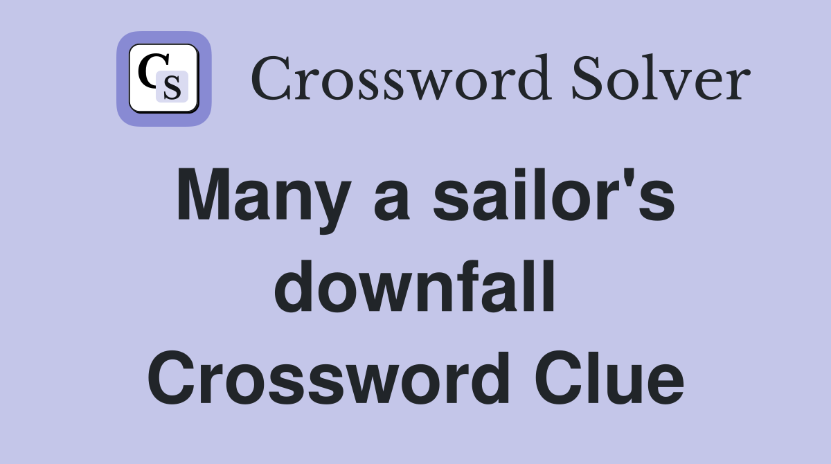 Many a sailor's downfall Crossword Clue