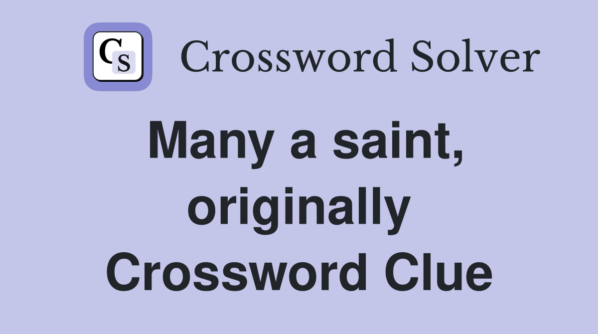 Many a saint, originally Crossword Clue