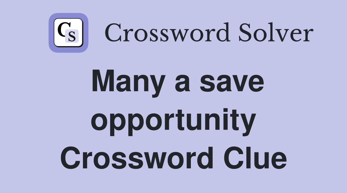 Many a save opportunity Crossword Clue