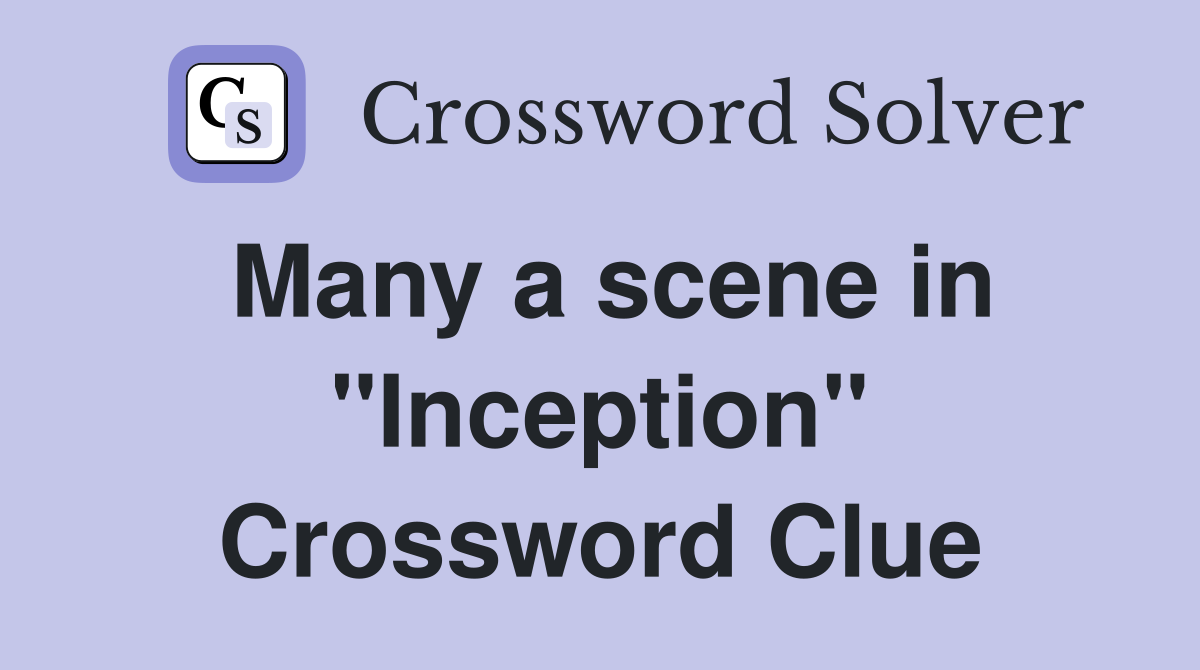 Many a scene in "Inception" Crossword Clue