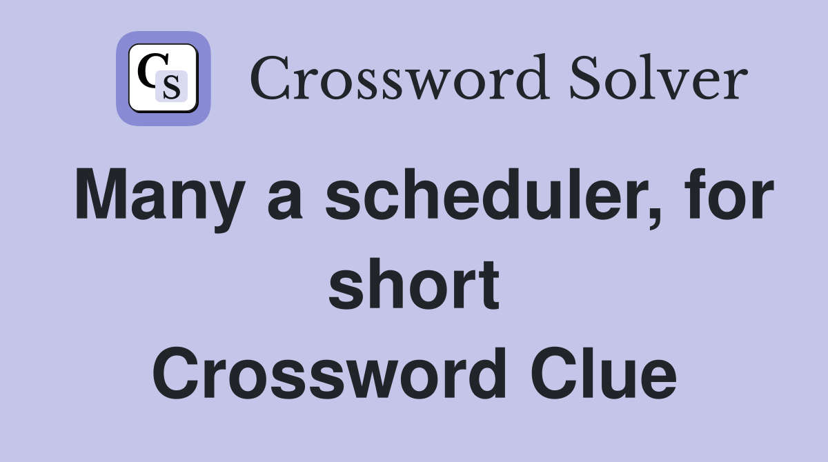 Many a scheduler, for short Crossword Clue