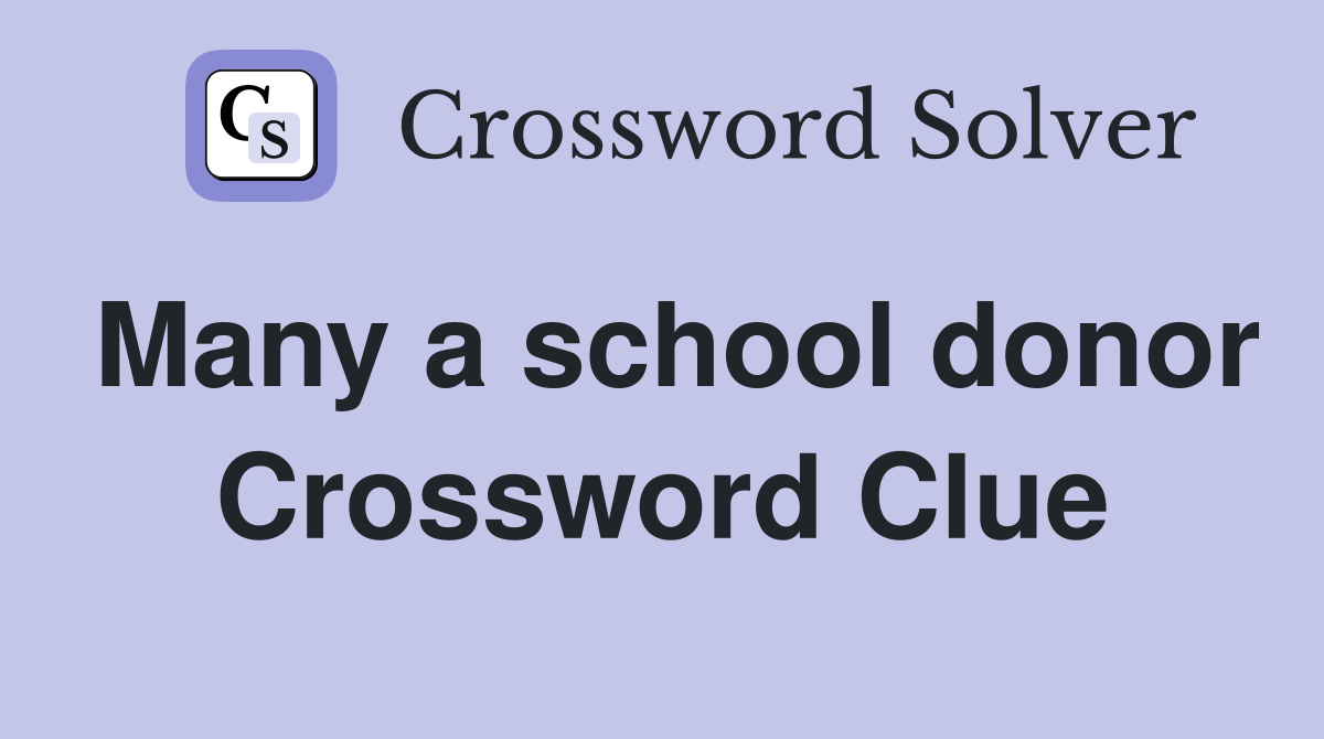 Many a school donor Crossword Clue