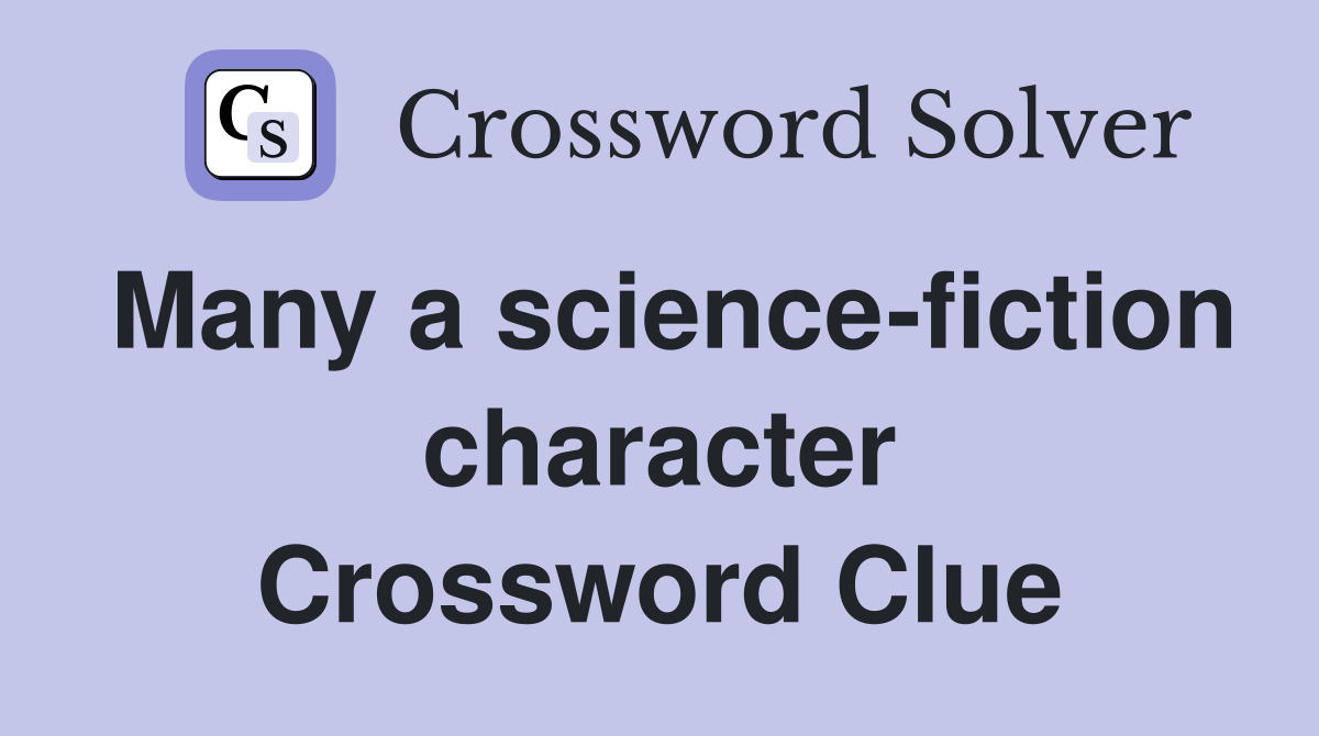 Many a science-fiction character Crossword Clue