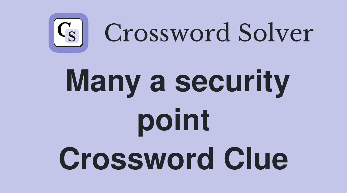 Many a security point Crossword Clue