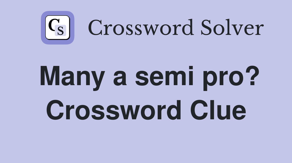 Many a semi pro? Crossword Clue