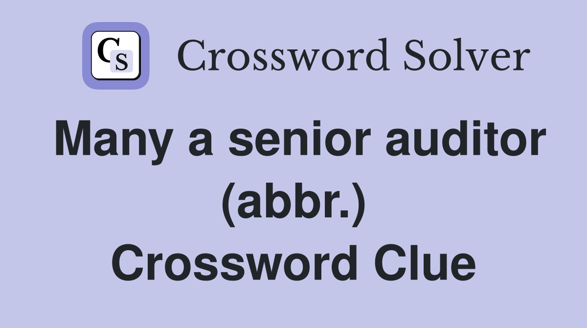 Many a senior auditor (abbr.) Crossword Clue