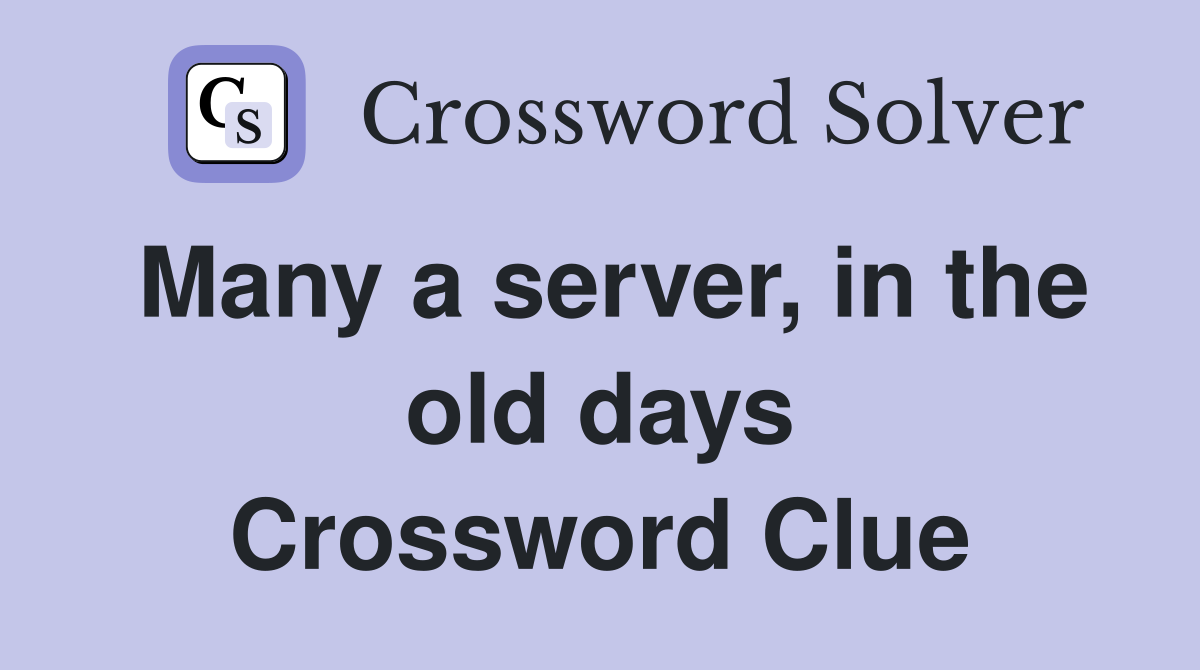 Many a server, in the old days Crossword Clue