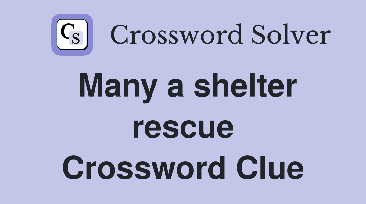 Many a shelter rescue Crossword Clue