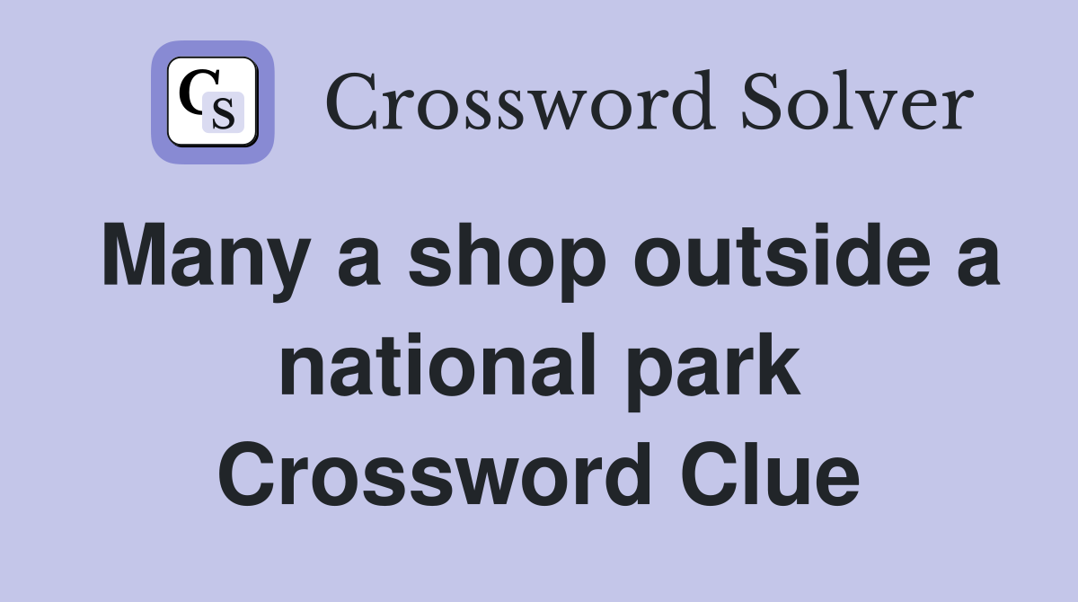 Many a shop outside a national park Crossword Clue
