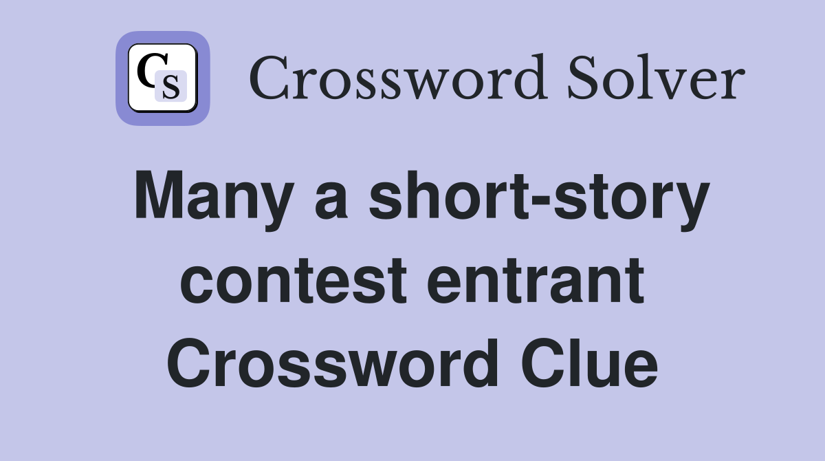 Many a short-story contest entrant Crossword Clue