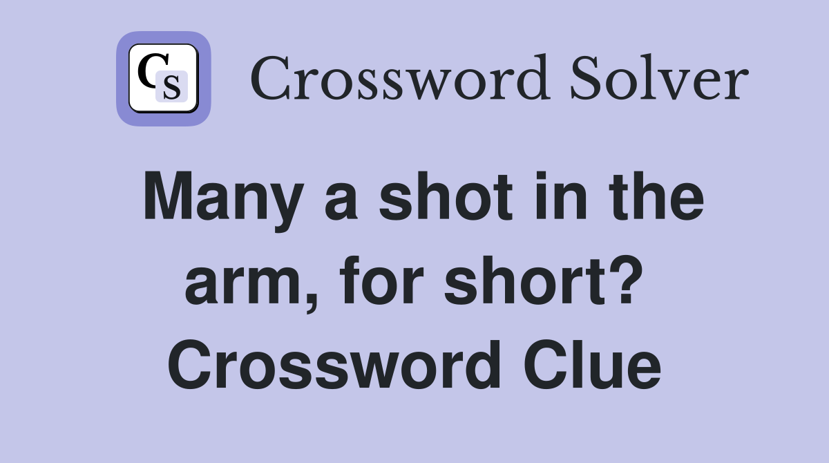 Many a shot in the arm, for short? Crossword Clue