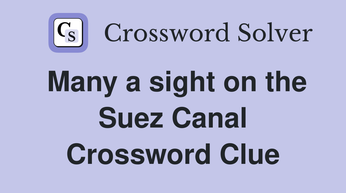 Many a sight on the Suez Canal Crossword Clue