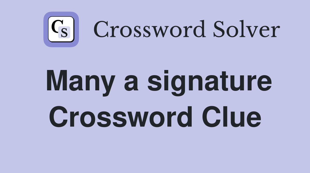 Many a signature Crossword Clue