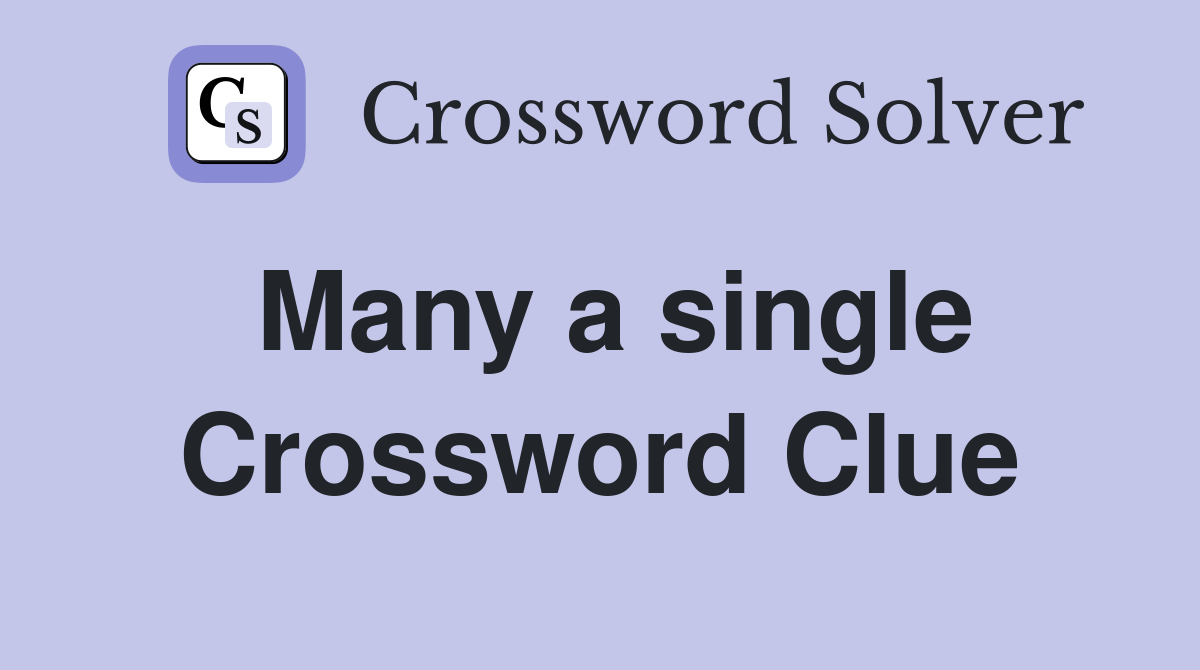 Many a single Crossword Clue