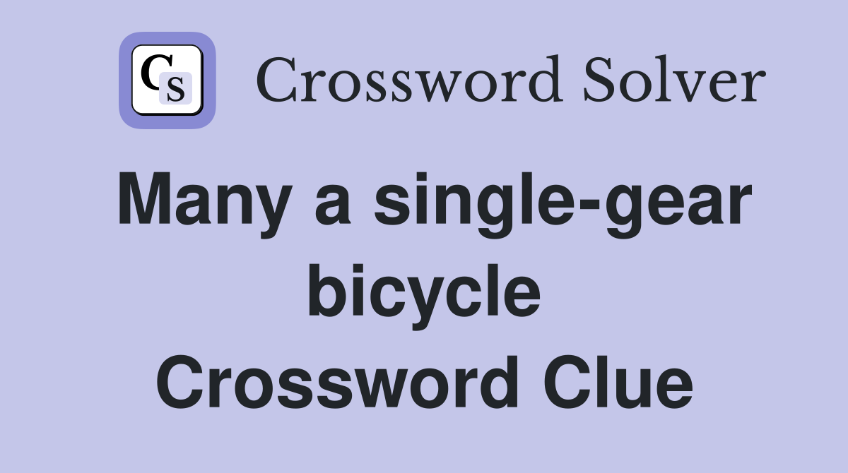Many a single-gear bicycle Crossword Clue