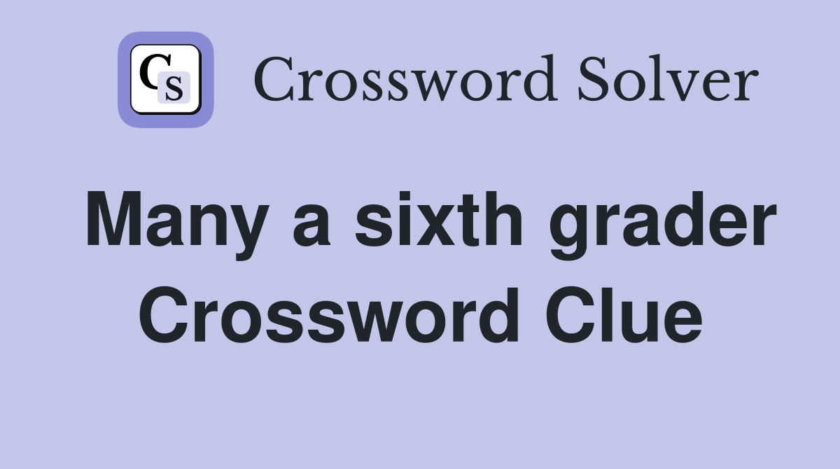 Many a sixth grader Crossword Clue
