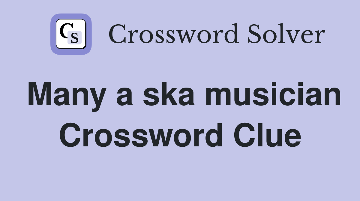 Many a ska musician Crossword Clue