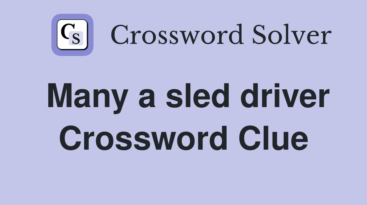 Many a sled driver Crossword Clue