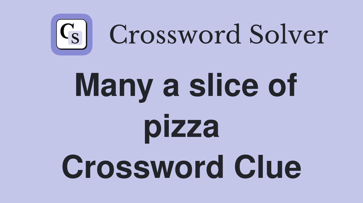 Many a slice of pizza Crossword Clue