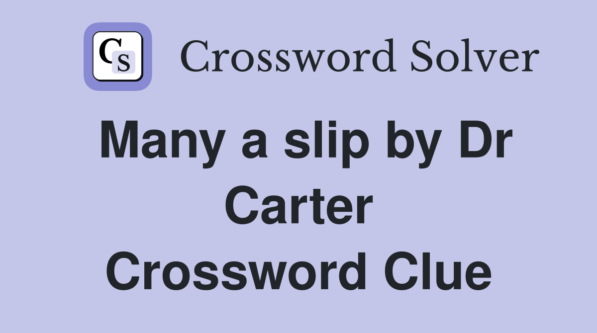 Many a slip by Dr Carter Crossword Clue