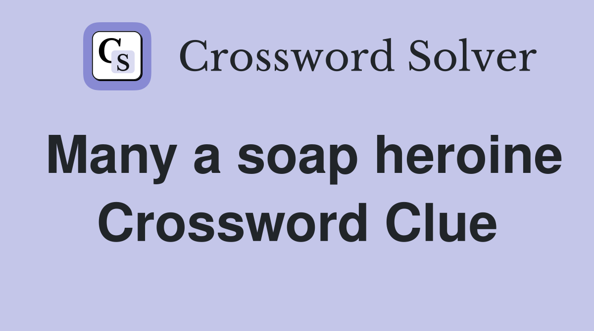 Many a soap heroine Crossword Clue