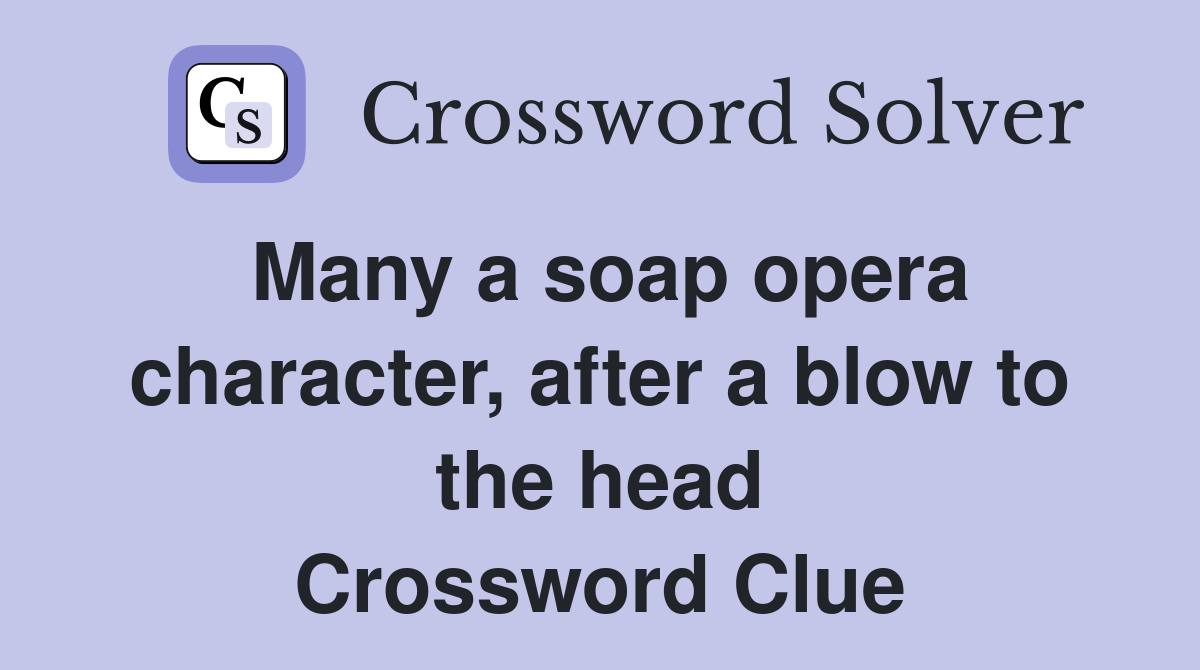 Many a soap opera character, after a blow to the head Crossword Clue