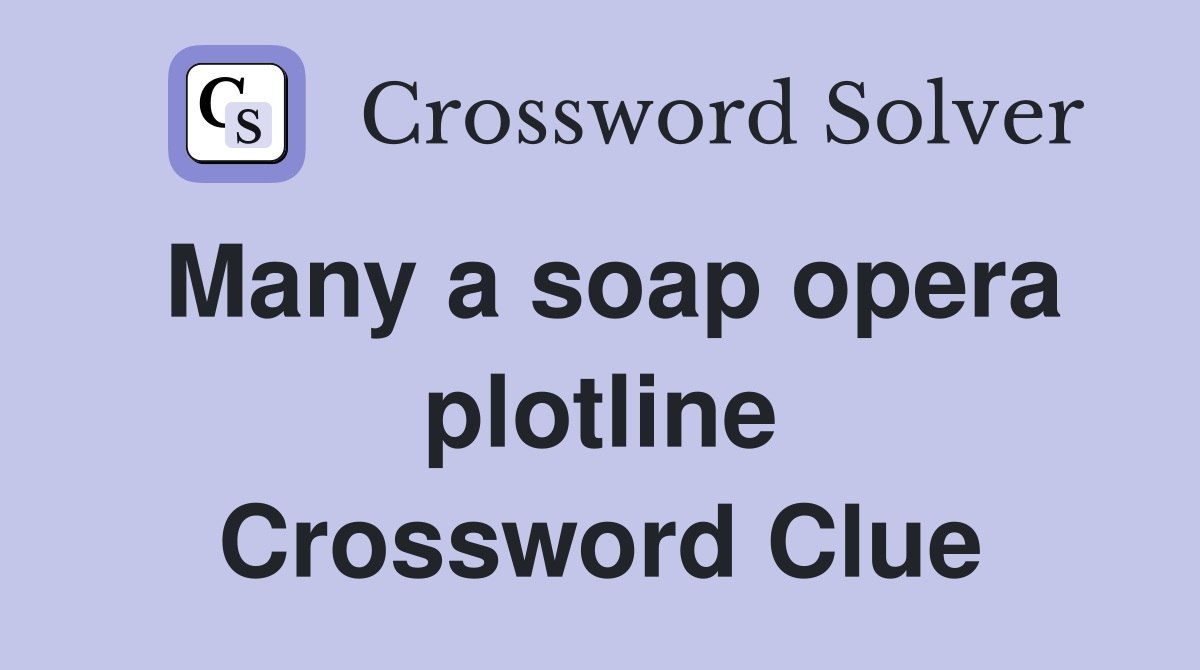 Many a soap opera plotline Crossword Clue