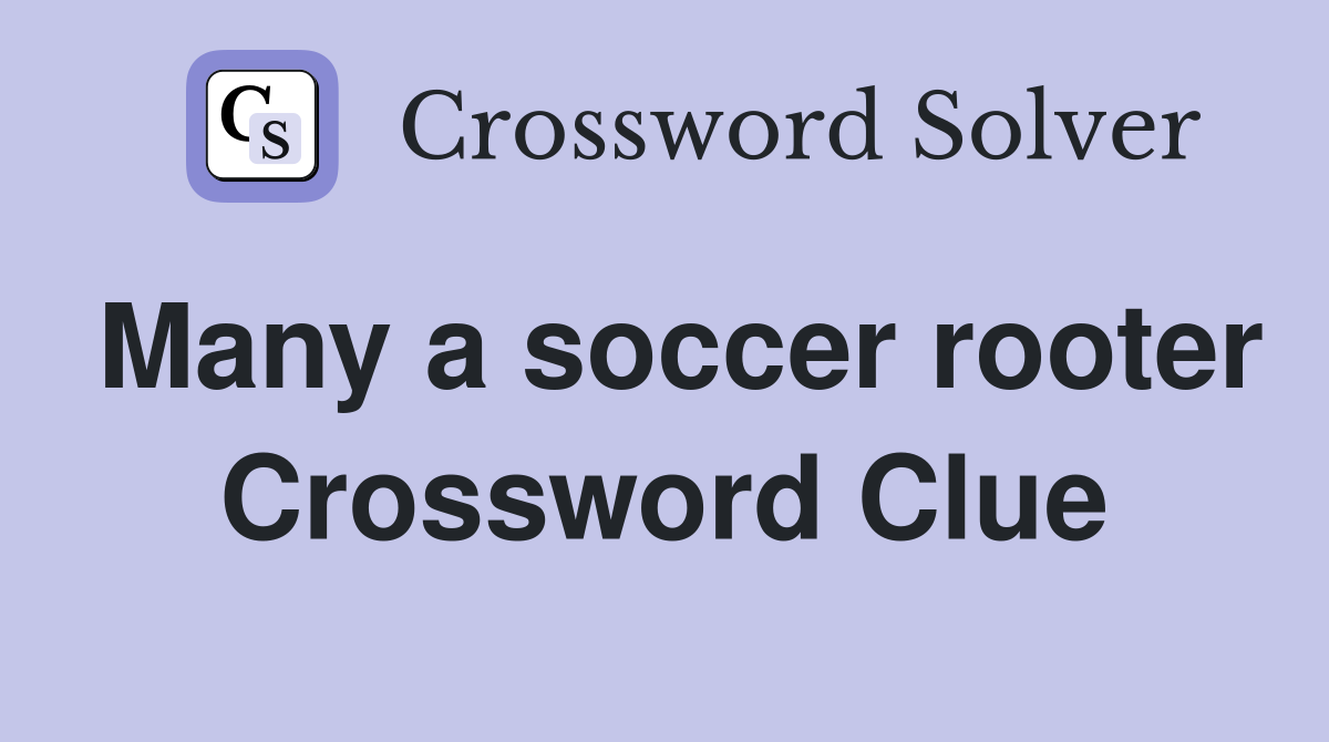 Many a soccer rooter Crossword Clue
