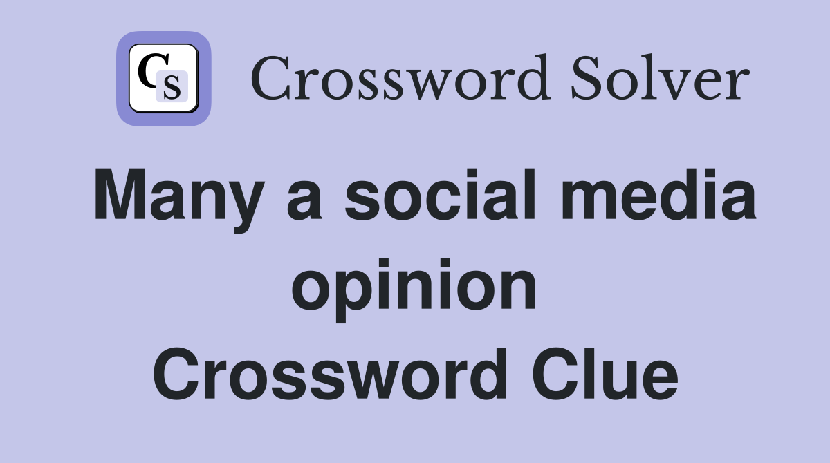 Many a social media opinion Crossword Clue
