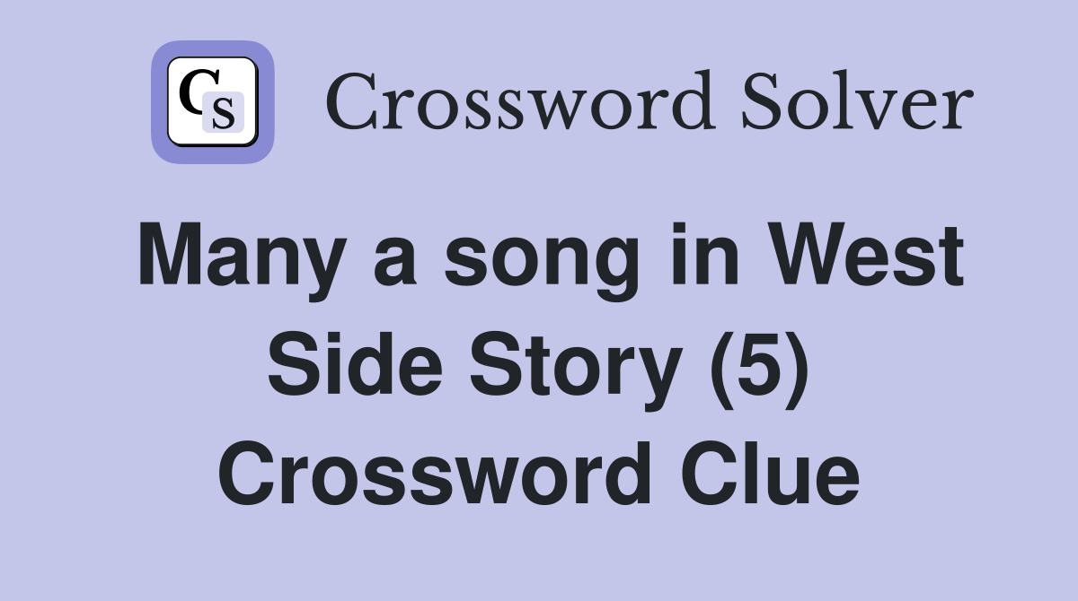 Many a song in West Side Story (5) Crossword Clue