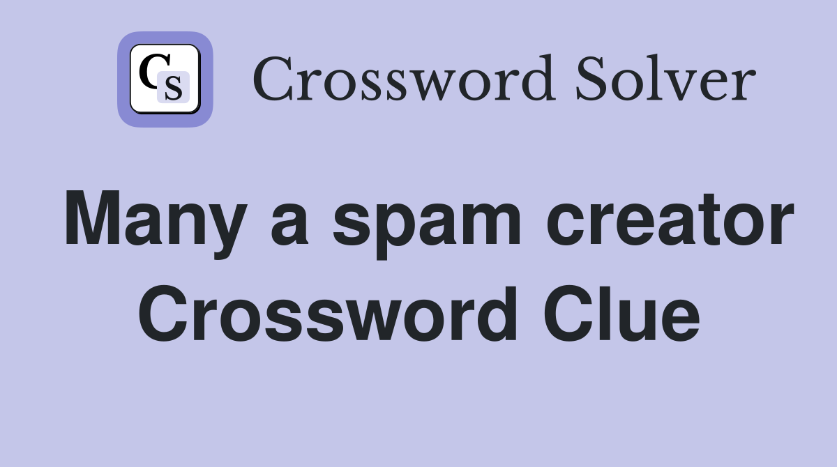 Many a spam creator Crossword Clue