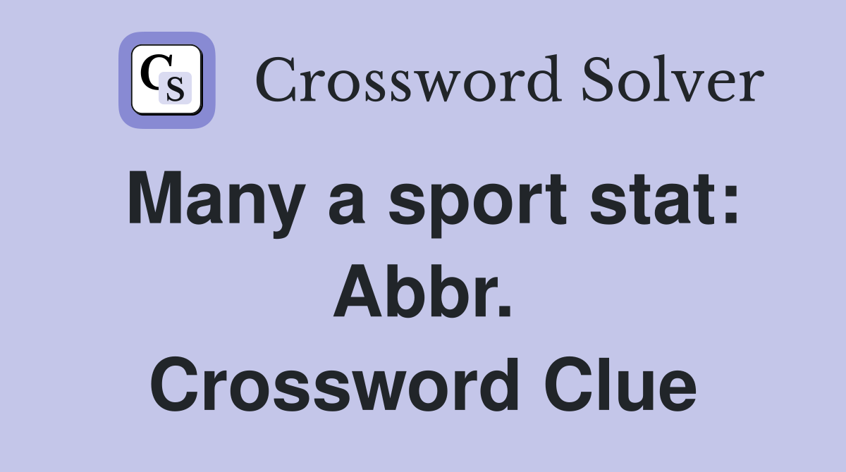 Many a sport stat: Abbr. Crossword Clue