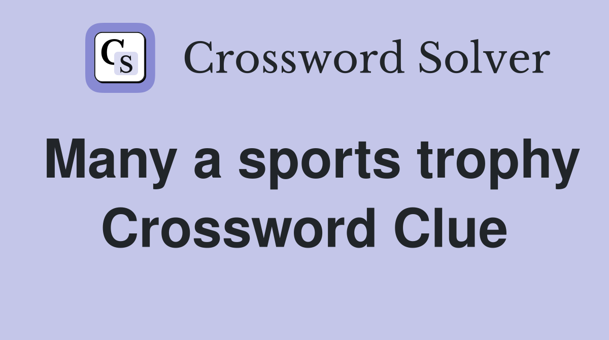 Many a sports trophy Crossword Clue