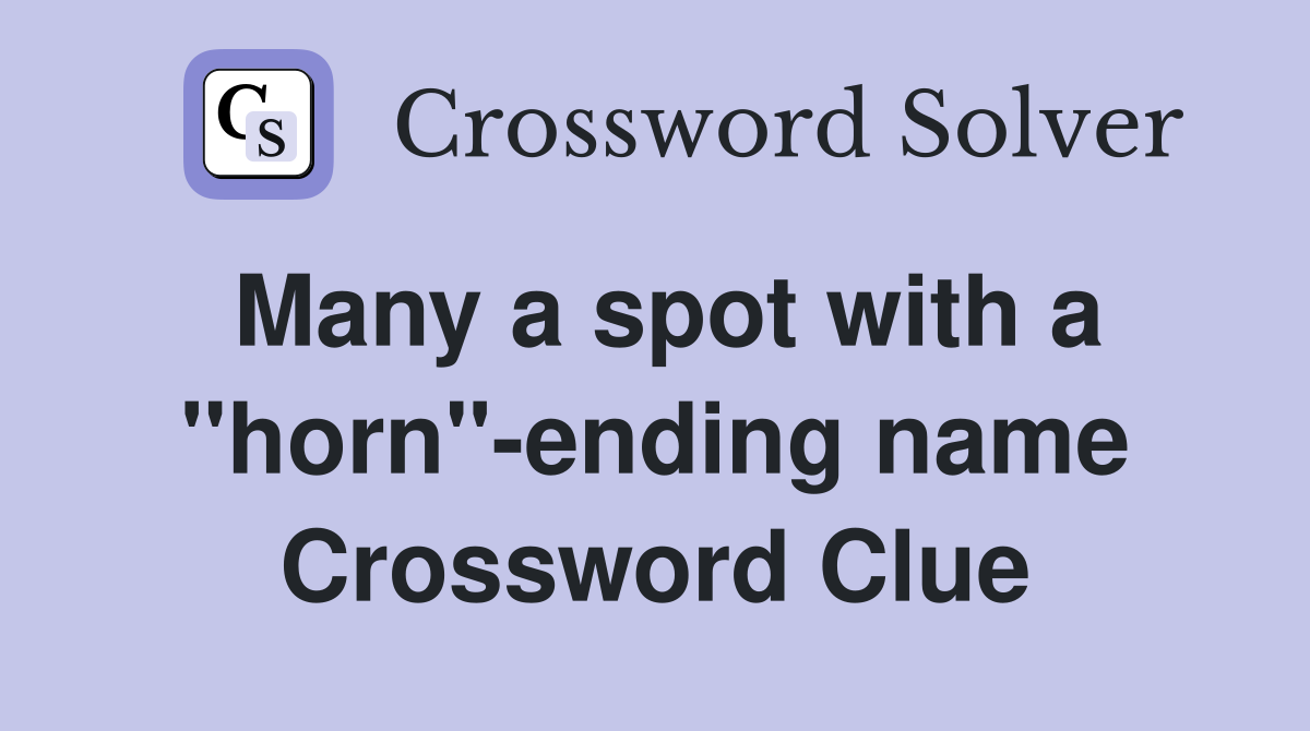 Many a spot with a ''horn''-ending name Crossword Clue