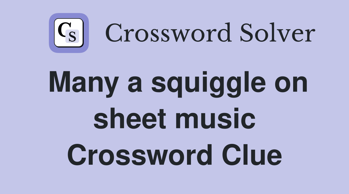 Many a squiggle on sheet music Crossword Clue
