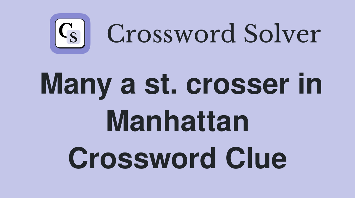 Many a st. crosser in Manhattan Crossword Clue
