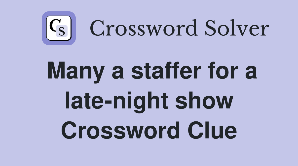 Many a staffer for a late-night show Crossword Clue