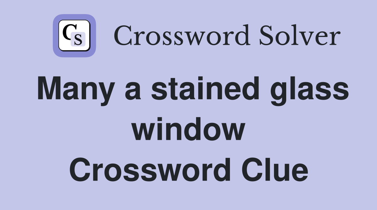 Many a stained glass window Crossword Clue