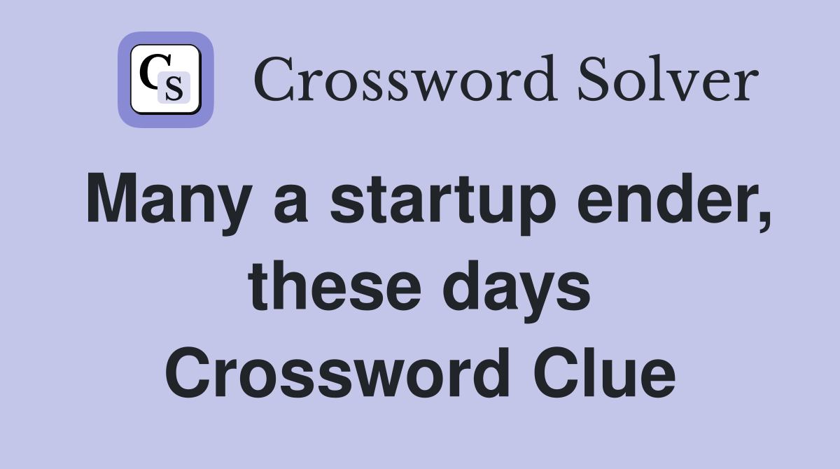 Many a startup ender, these days Crossword Clue