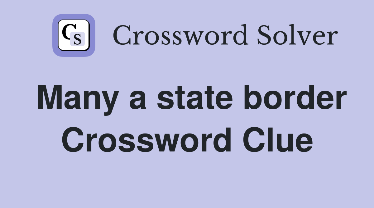 Many a state border Crossword Clue