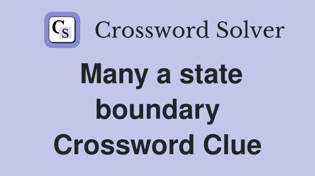 Many a state boundary Crossword Clue