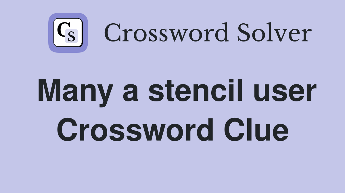 Many a stencil user Crossword Clue
