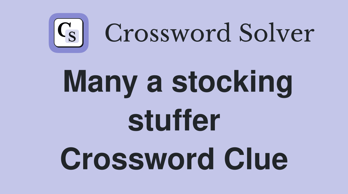 Many a stocking stuffer Crossword Clue