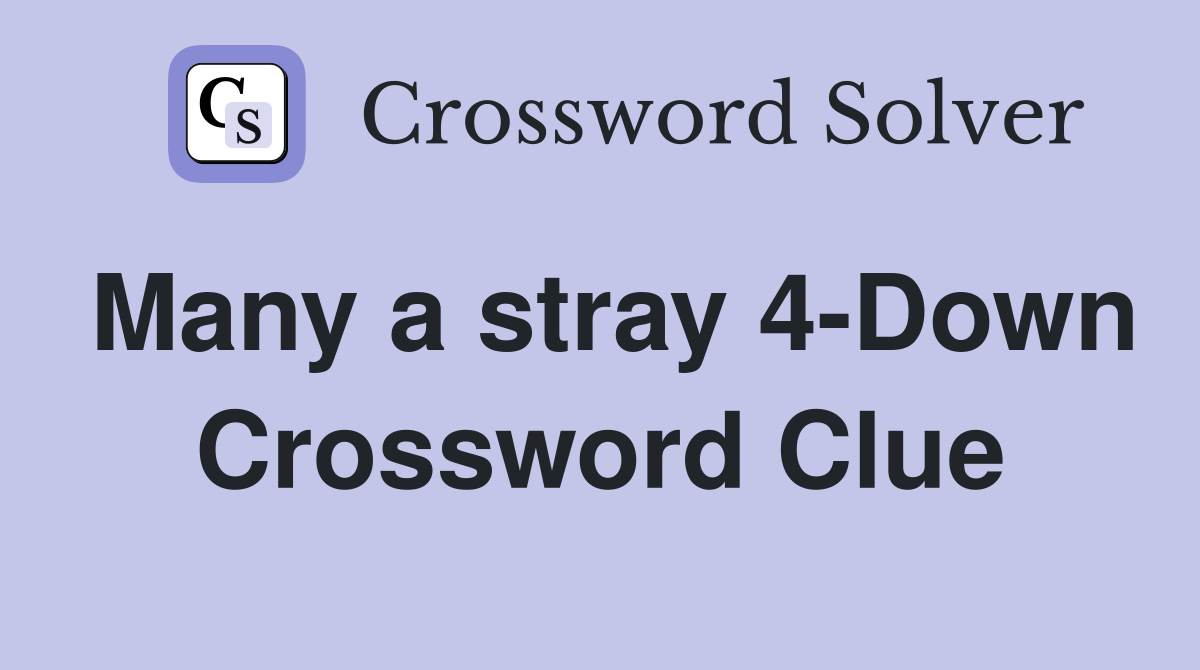 Many a stray 4-Down Crossword Clue