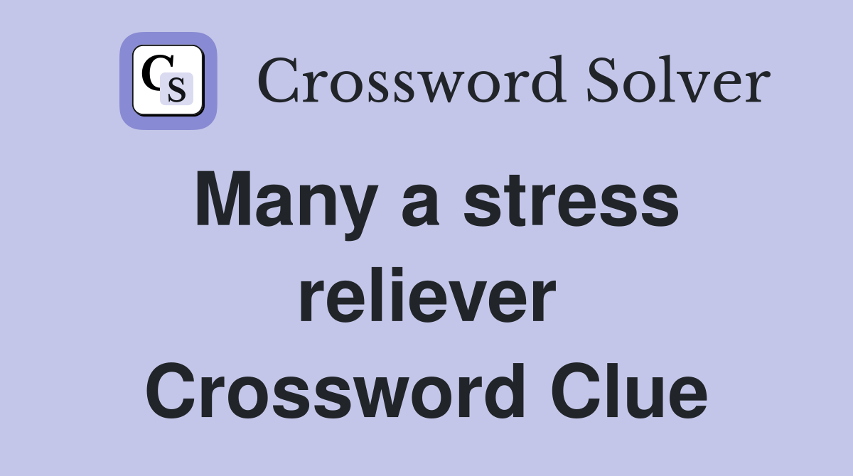 Many a stress reliever Crossword Clue