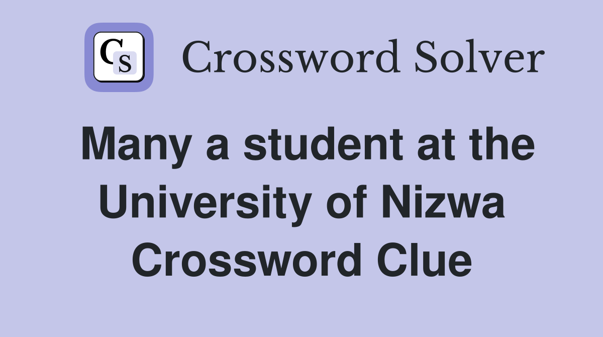Many a student at the University of Nizwa Crossword Clue