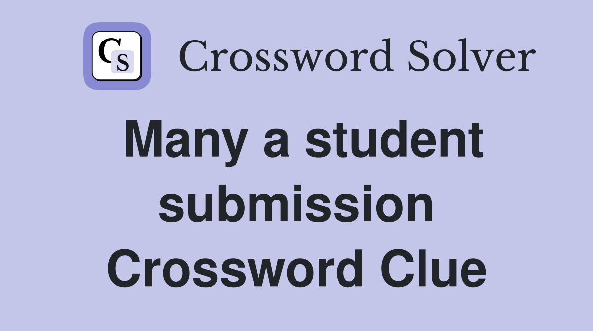 Many a student submission Crossword Clue