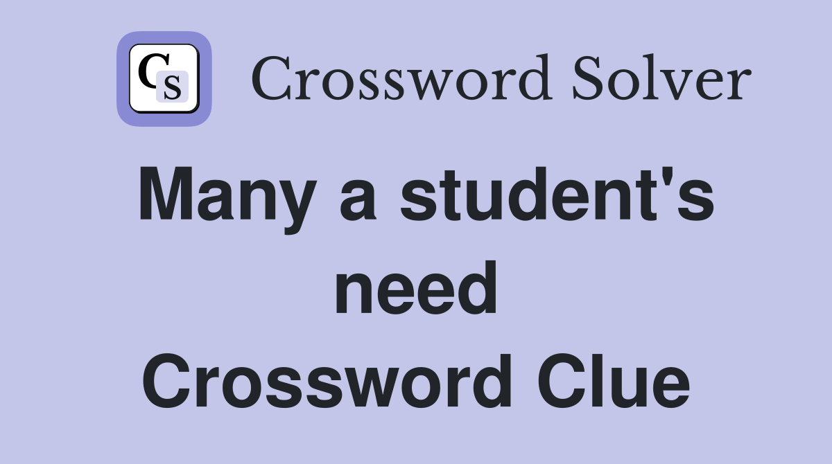 Many a student's need Crossword Clue