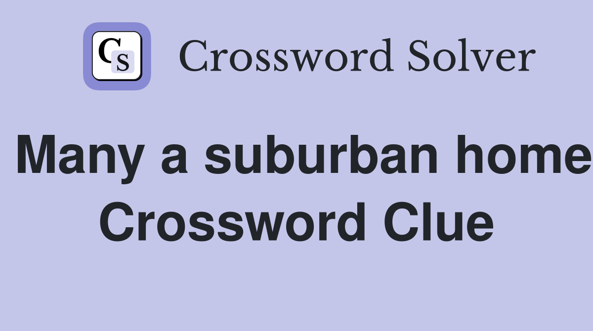 Many a suburban home Crossword Clue